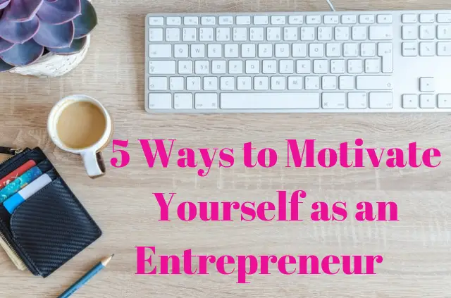 Motivation for business, motivate me to study, 5 ways to motivate yourself.