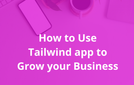 How to use Tailwind app to grow your business/pinterest marketing
