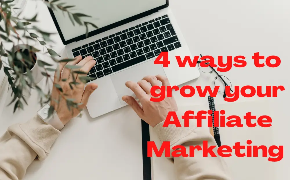 4 ways to Grow your Affiliate Marketing