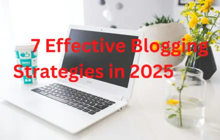 A white laptop on a desk with yellow flowers and a coffee cup. Red text on the screen reads "7 Effective Blogging Strategies in 2025."